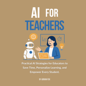 AI for Teachers: Practical AI Strategies for Educators to Save Time, Boost Student Engagement, and Simplify Lesson Planning
